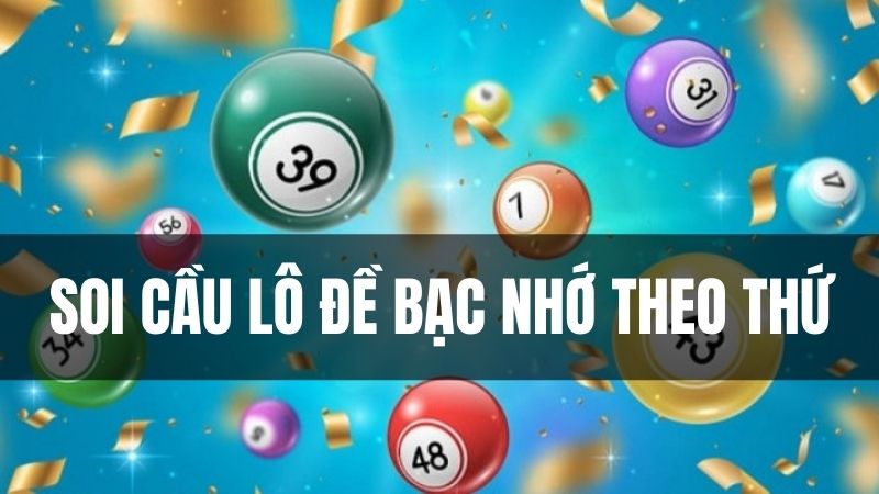 Bạc nhớ lô đề soi cầu theo thứ